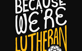 Because we're Lutheran