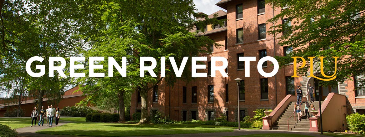 Green River College to PLU Start at Green River Finish Strong at PLU
