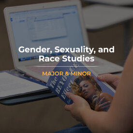 Gender, Sexuality, and Race Studies<b>Interdisciplinary Programs</b>