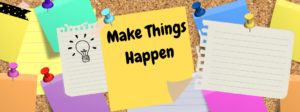 Bulletin board with a sticky note reading "Make Things Happen"