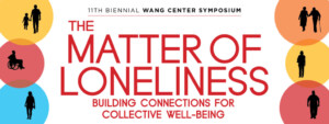 The Matter of Loneliness - Wang Center Symposium 2024