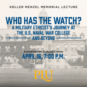 Graphic for the Koller Menzel Memorial Lecture 2026, Who Has the Watch? A Military Ethicist's Journey at the U.S. Naval War College and Beyond, on April 16th
