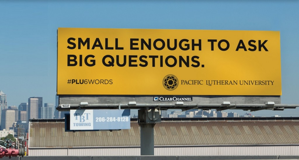 Small Enough to ask Big Questions #PLU6words Pacific Lutheran University billboard