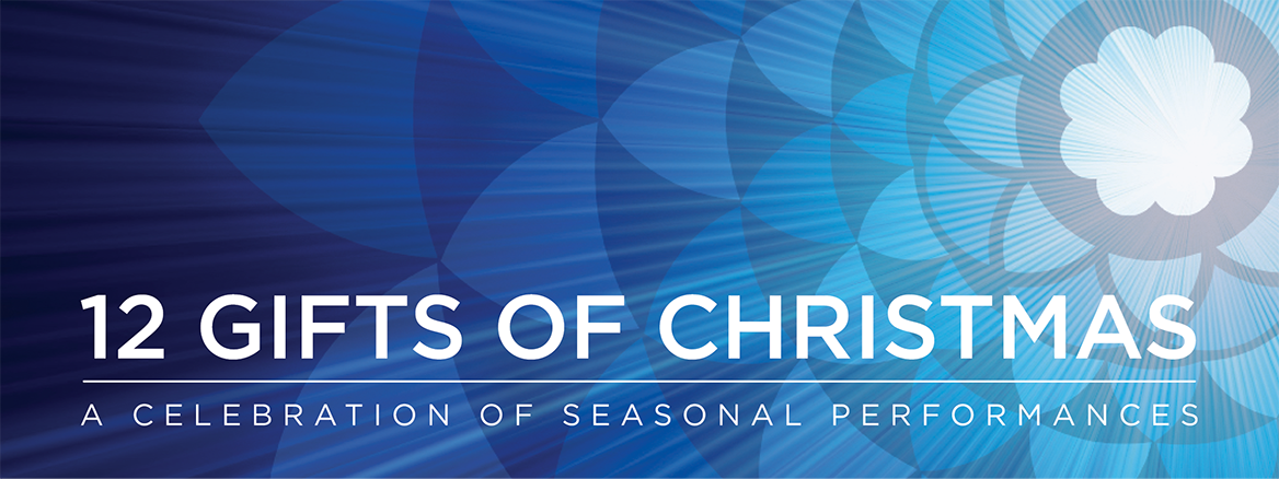 12 Gifts of Christmas – A Celebration of Seasonal Performances 12 Gifts of Christmas – A Celebration of Seasonal Performances