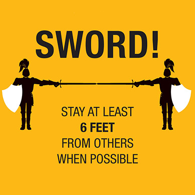 SWORD! STAY AT LEAST 6 FEET FROM OTHERS WHEN POSSIBLE