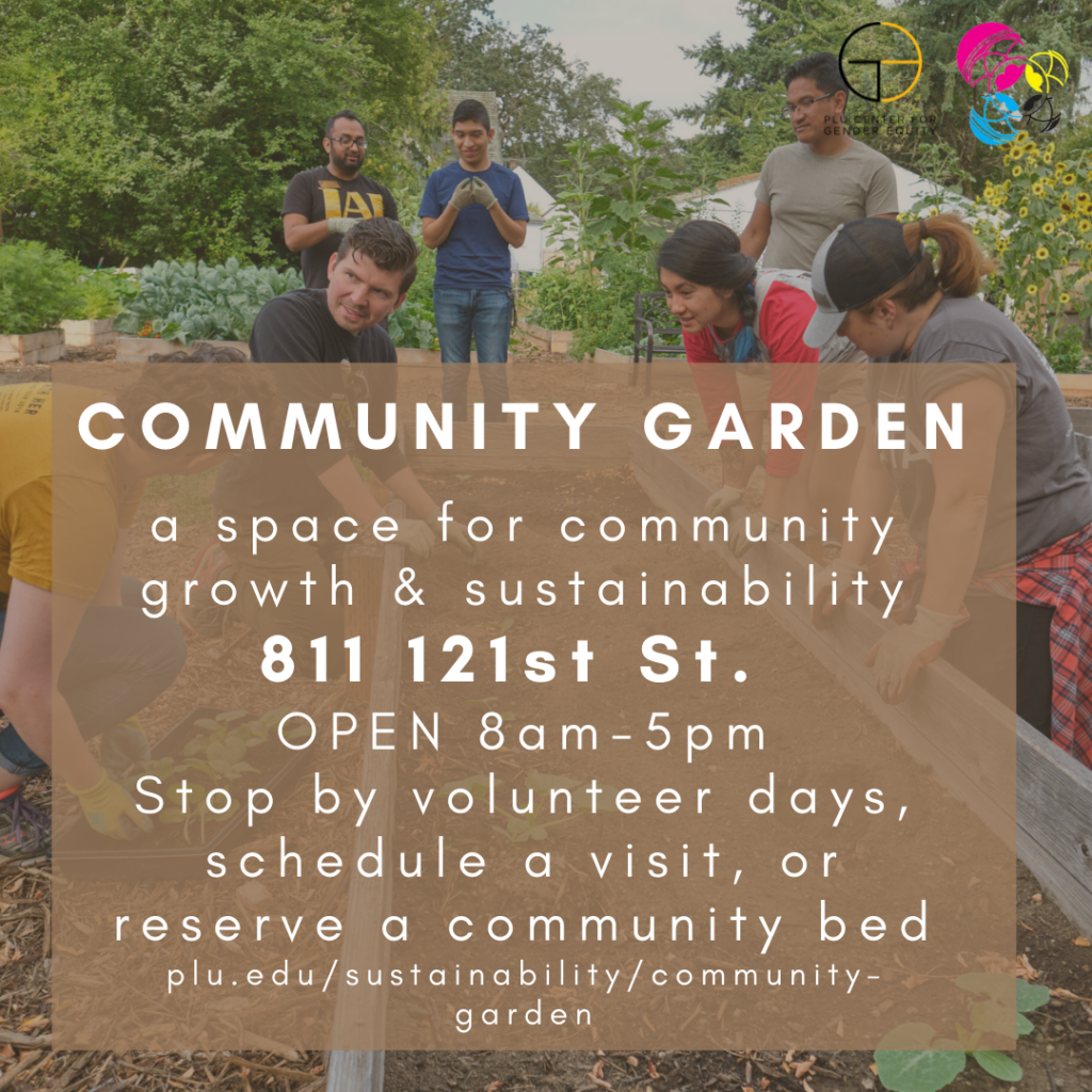 Community Garden: a space for community growth & sustainability | 811 121st St. | Open 8am-5pm | Stop by volunteer days, schedule a visit, or reserve a community bed | plu.edu/sustainability/community-garden