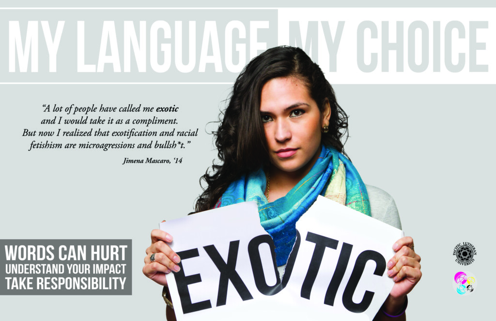 My Language. My Choice. "A lot of people have called me exotic and I would take it as a compliment. But now I realize that exotification and racial fetishization are microagsressions." Person holding a torn sign saying "exotic"