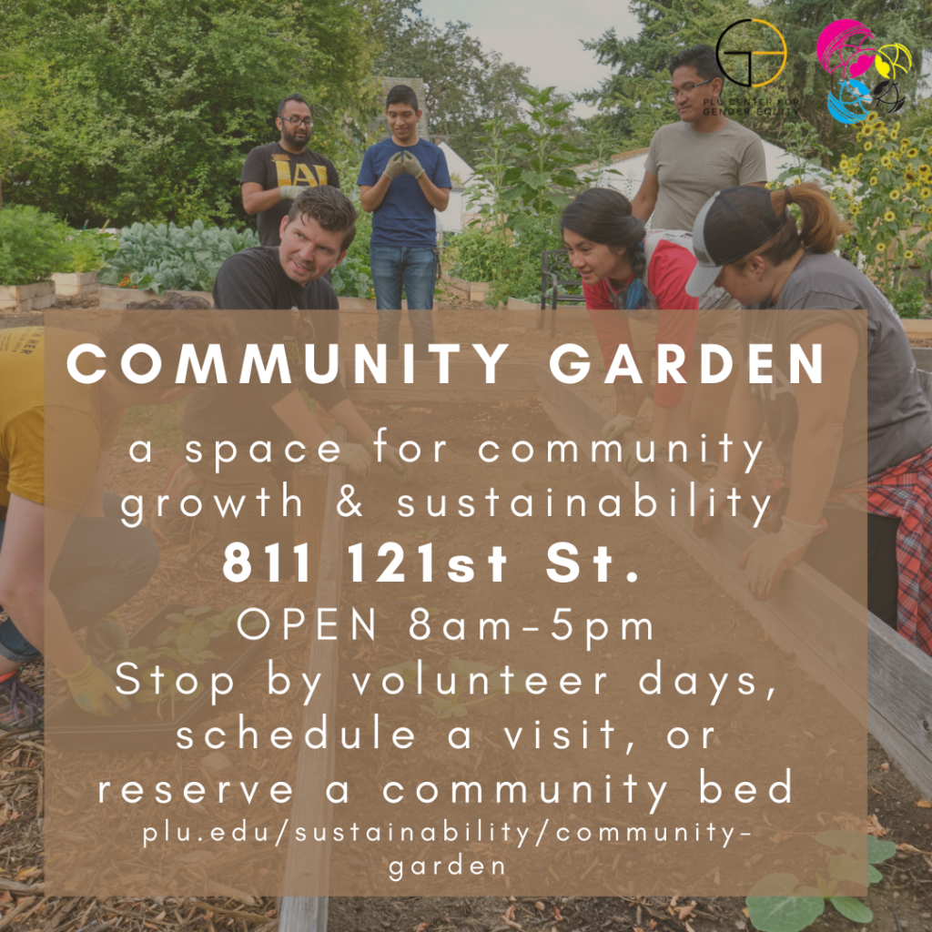 SPACES OF DJS (3) Community Garden: a space for community growth & sustainability | 811 121st St. | Open 8am-5pm | Stop by volunteer days, schedule a visit, or reserve a community bed | plu.edu/sustainability/community-garden