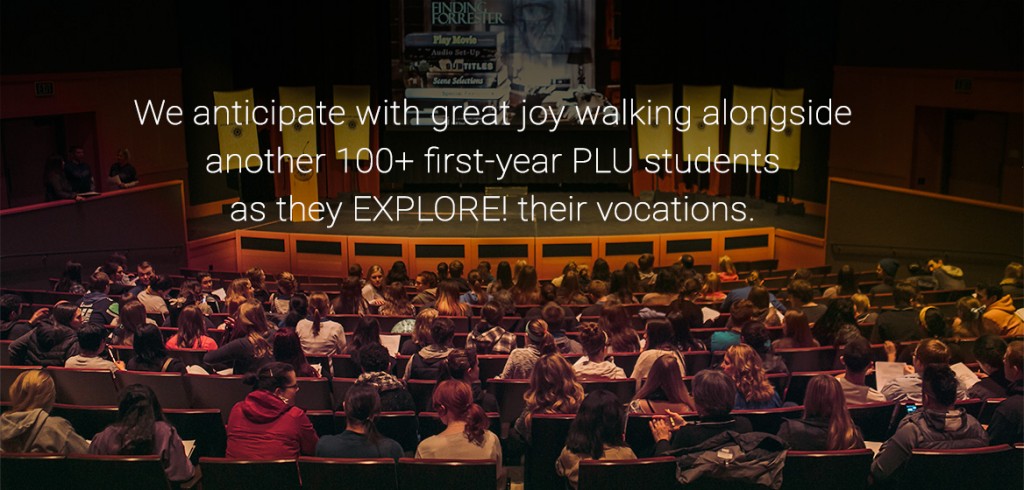 We anticipate with great joy walking alongside another 100+ first year PLU students as they EXPLORE! their vocation.