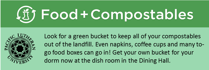 Compost Food & Compostables banner - Look for a green bucket to keep all of your compostables out of the landfill. Even napkins, coffee cups and many to-go food boxes can go in! Get your own bucket for your dorm now at the dish room in the Dining Hall.