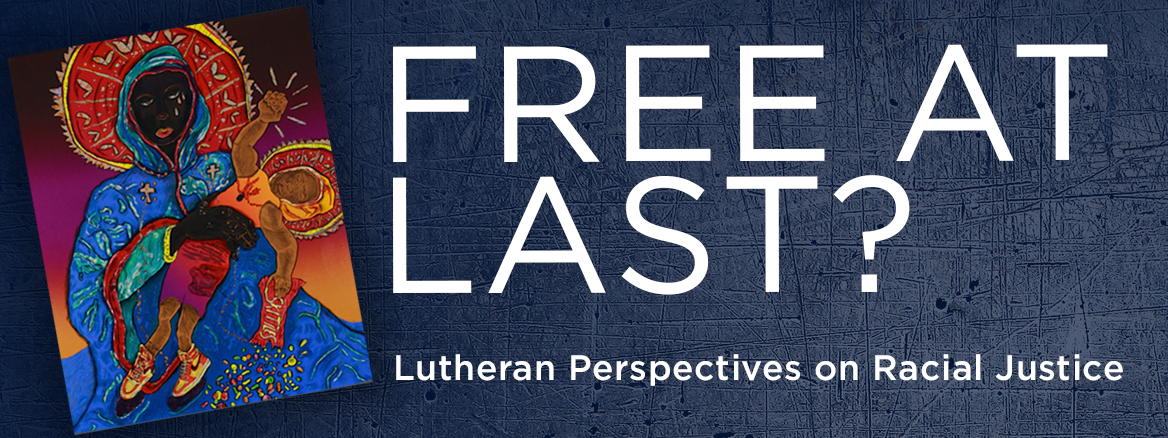 Promotional banner for Free at Last? Lutheran Perspectives on Racial Justice