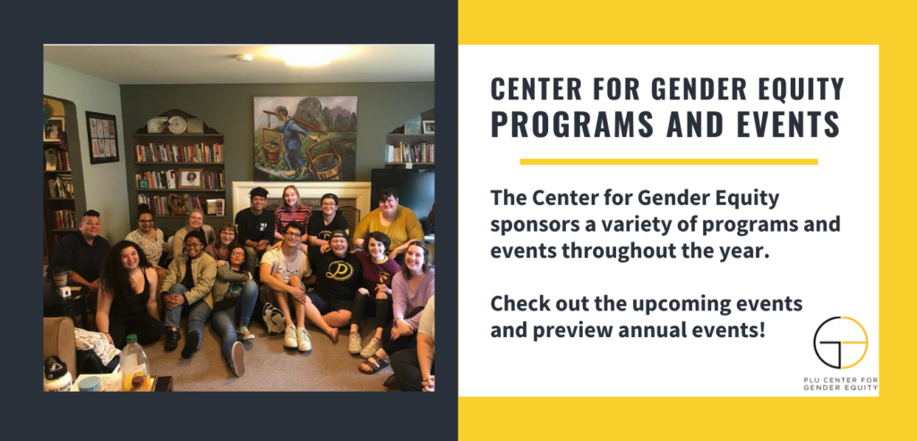 Center for Gender Equity Programs and Events: The Center for Gender Equity sponsors a variety of programs and events throughout the year. Check out the upcoming events and preview annual events!