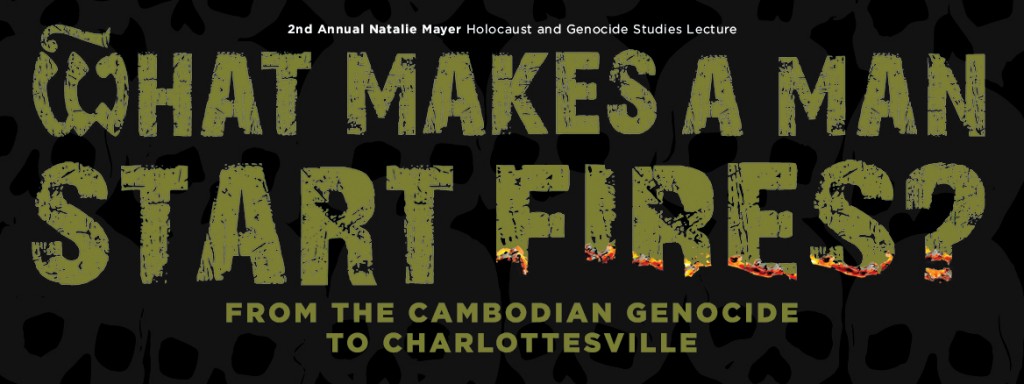 "What Makes A Man Start Fires?" promotional web banner for the Natalie Mayer Holocaust and Genocide Studies Lecture