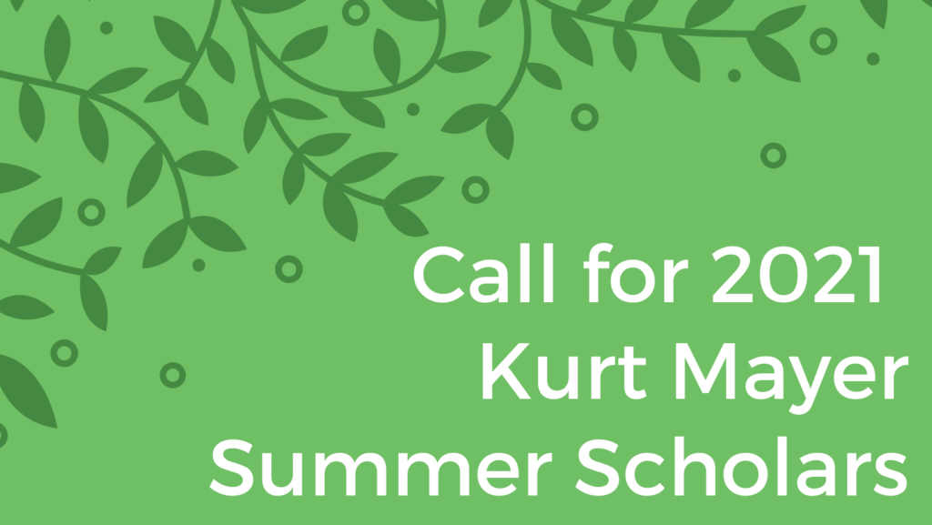 Call for 2021 Kurt Mayer Summer Scholars