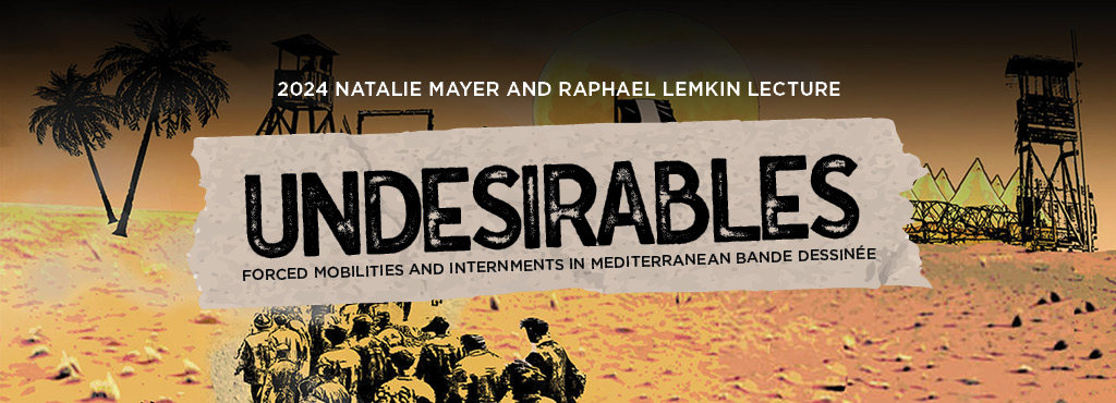 lemkin lecture web banner Undesirables: Forced Mobilities and Internments in Mediterranean Bande Dessinée