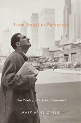 From Babel to Pentecost: The Poetry of Pierre Emmanuel (McGill-Queens University Press, 2012)