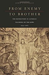 From Enemy to Brother: The Revolution in Catholic Teaching on the Jews (Harvard University Press, 2012)