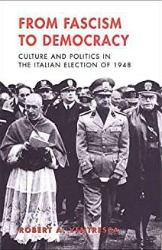 From Fascism to Democracy: Culture and Politics in the Italian Election of 1948 (Toronto, 2004)