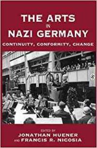 The Arts in Nazi Germany: Continuity, Conformity, Change (Vermont Studies on Nazi Germany and the Holocaust)