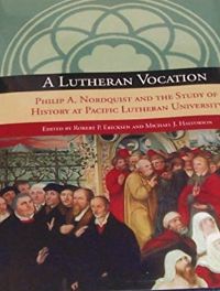 A LUTHERAN VOCATION: PHILIP A. NORDQUIST AND THE STUDY OF HISTORY AT PACIFIC LUTHERAN UNIVERSITY