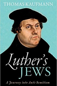 Luther's Jews: A Journey into Anti-Semitism