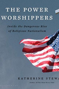 The Power Worshippers: Inside the Dangerous Rise of Religious Nationalism