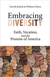 Embracing Diversity: Faith, Vocation, and the Promise of America, Darrel Jodock and William Nelson