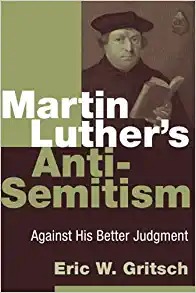 Martin Luther’s AntiSemitism by Eric Gritch