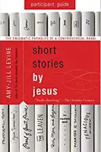Short Stories by Jesus: The Enigmatic Parables of a Controversial Rabbi, Amy Jill Levine