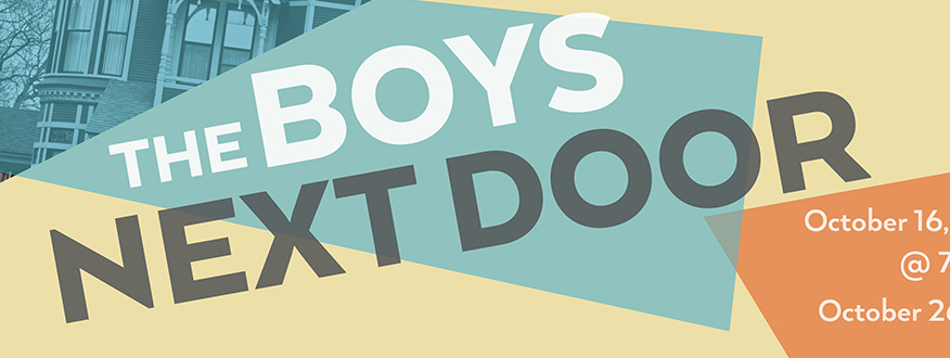 The Boys Next Door, opens Oct. 16