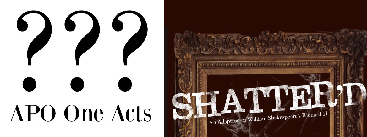APO One Acts, Shatter'd banner - An Adaption of William Shakespeare's Richard II