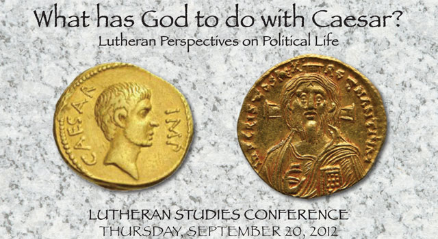 The Lutheran Studies Conference on Political Life examines: “What does God have to do with Caesar?”