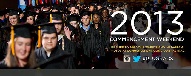 2013 Spring Commencement Weekend, Be Sure To Tag Your Tweets And Instagram Photos At Commencement Using Our Hashtag, #PLUGRADS