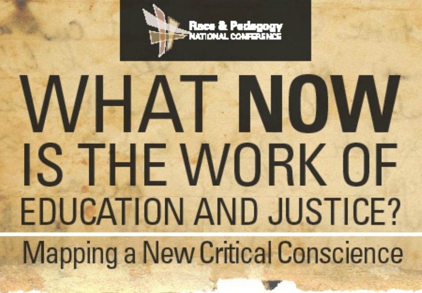 2014 Race & Pedagogy National Conference, What now is the work of education and justice? Mapping a New Critical Conscience banner