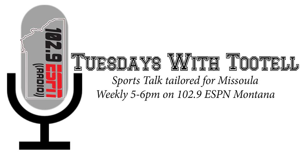 Tuesdays with Tootell, Sports Talk tailored for Missoula, Weekly 5-6pm on 102.9 ESPN Montana