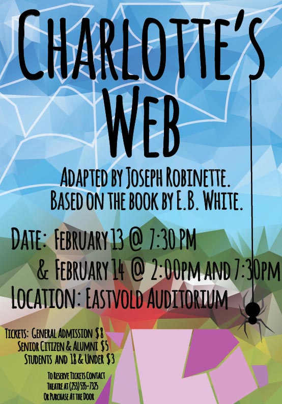 Charlotte's Web adapted by Joseph Robinette. Based on the book by E.B. White. Date: February 13 @ 7:30pm & February 14 @ 2:00pm and 7:30pm Location: Eastvold Auditorium