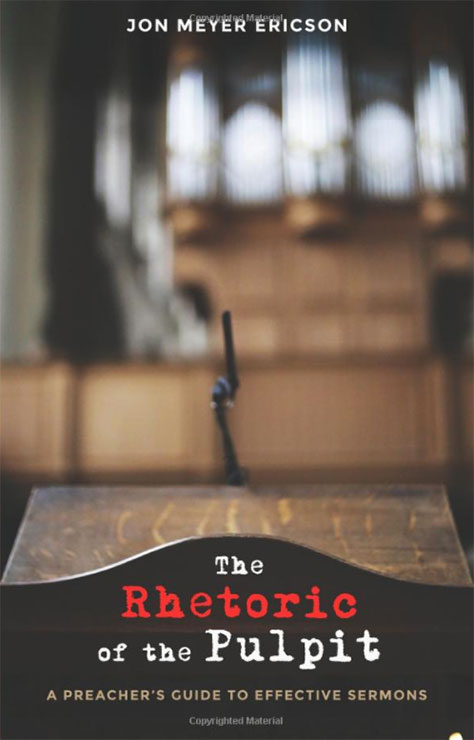 The Rhetoric of the Pulpit: A Preacher’s Guide to Effective Sermons
