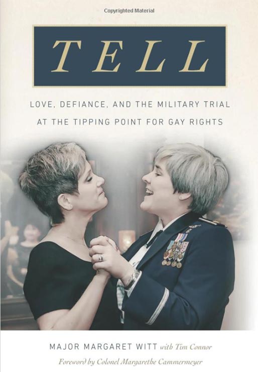 Margaret Witt - Tell: Love, Defiance, and the Military Trial at the Tipping Point for Gay Rights