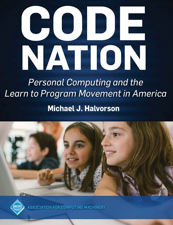 Michael Halvorson - “Code Nation: Personal Computing and the Learn to Program Movement in America.”