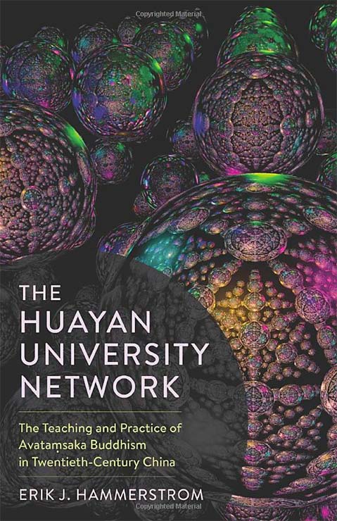 Erik Hammerstrom: The Huayan University Network: The Teaching and Practice of Avatamsaka Buddhism in Twentieth-Century China
