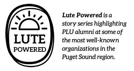Lute Powered is a story series highlighting PLU alumni at some of the most well-known organizations in the Puget Sound region.