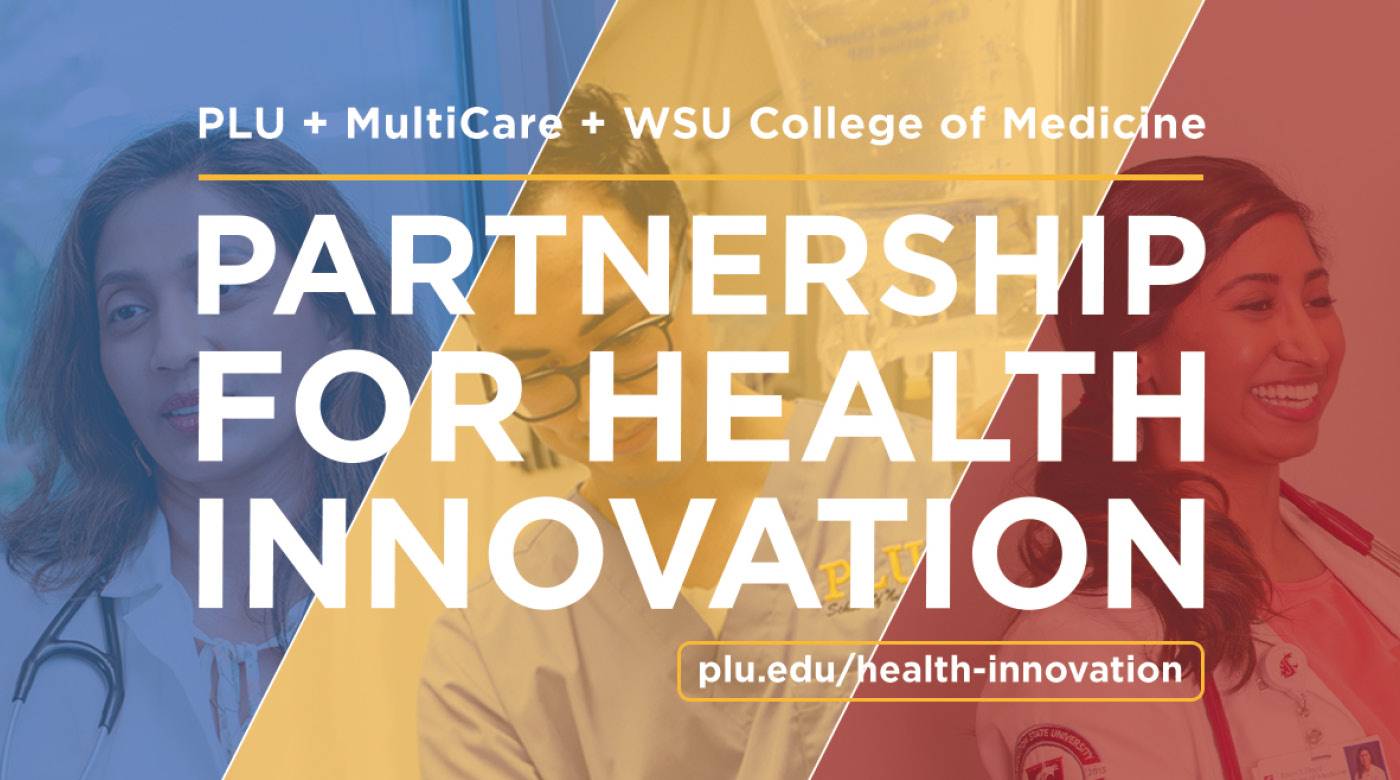 Text graphic that reads "PLU + MultiCare + WSU College of Medicine" in small latters and "PARTNERSHIP FOR HEALTH INNOVATION" in large latters. there are blue gold and red stripes behind the text.