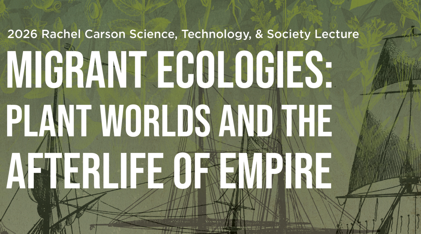 White text against a green background reads "2026 Rachel Carson Science, Technology, & Society Lecture" at the top. Below, in all caps, bold and block text reads, "Migrant Ecologies: Plant Worlds and the Afterlife of Empire"