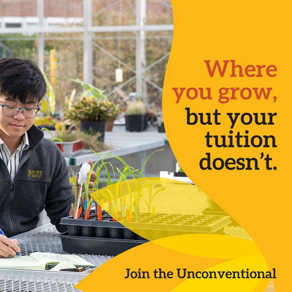 PLU student in the greenhouse with the tagline "Where you grow, but your tuition doesn't. Join the Unconventional"
