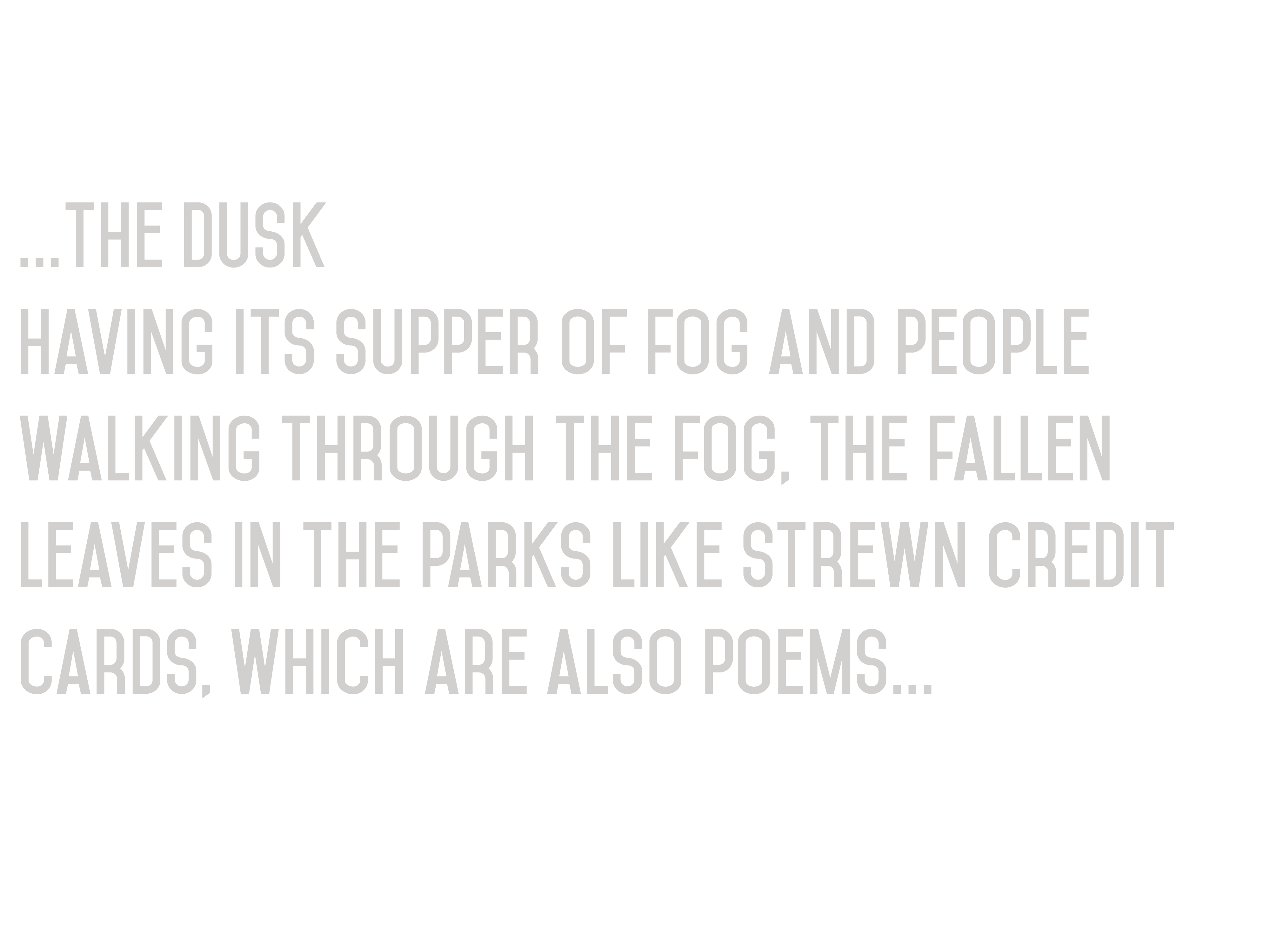 Rick Barot Quote from "The Poem is a Letter Opener" - The Dusk having its supper of fog and people walking through the fog, the fallen leaves in the parks like strewn credit cards, which are also poems...