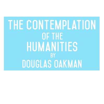 The contemplation of the Humanities by Douglas Oakman