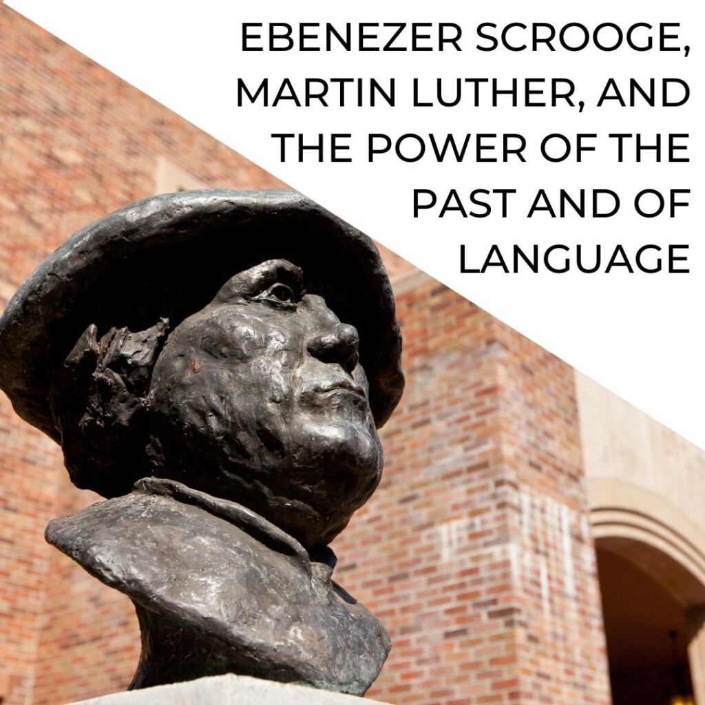 Ebenezer Scrooge, Martin Luther, and the Power of the Past and of Language