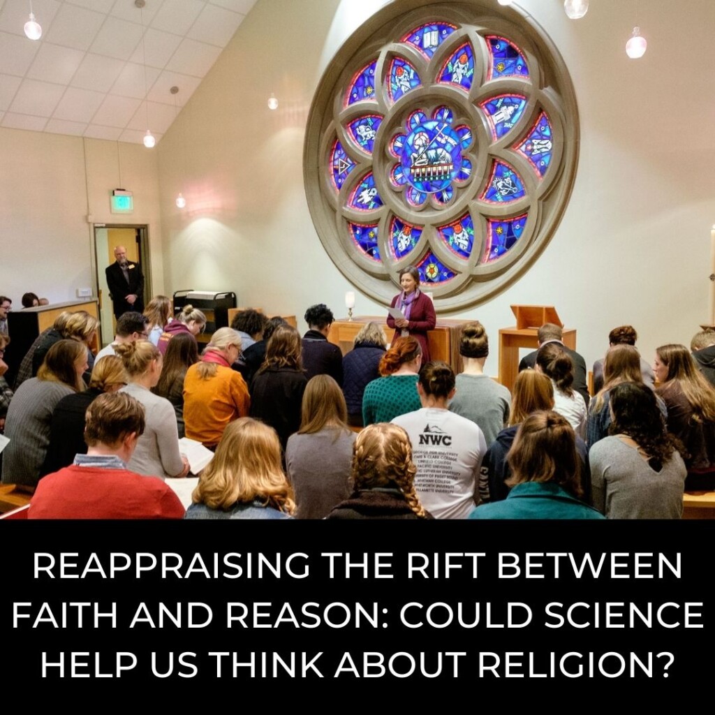Reappraising the Rift Between Faith and Reason: Could Science Help Us Think About Religion?
