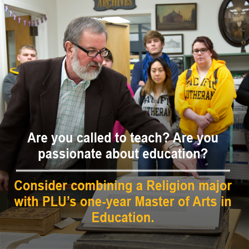 "Are you called to teach? Are you passionate about education? Consider combining a Religion major with PLU's one-year Master of Arts in Education"