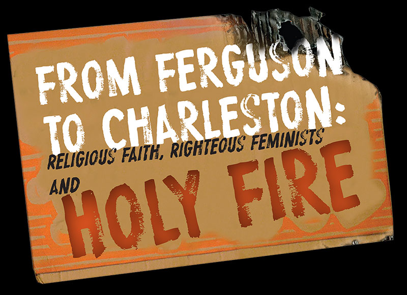 From Ferguson to Charleston: Holy Fire
